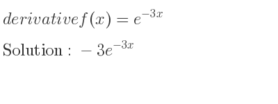 The derivative of f(x)=e^{-3x} is -3e^{-3x}